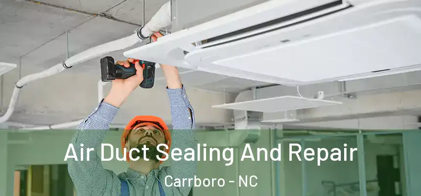  Air Duct Sealing And Repair Carrboro - NC