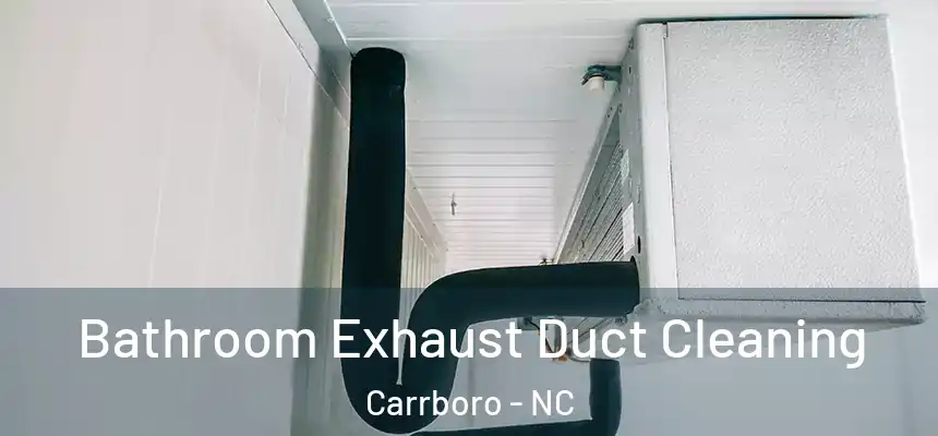 Bathroom Exhaust Duct Cleaning Carrboro - NC