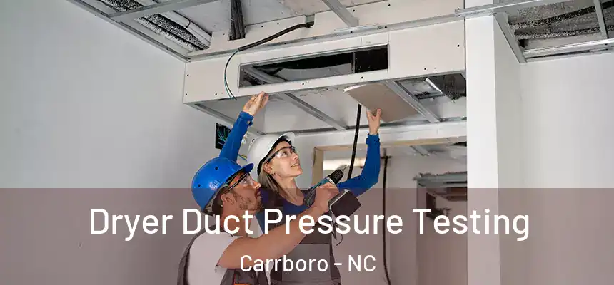Dryer Duct Pressure Testing Carrboro - NC