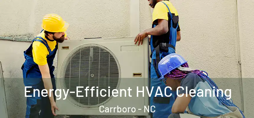  Energy-Efficient HVAC Cleaning Carrboro - NC