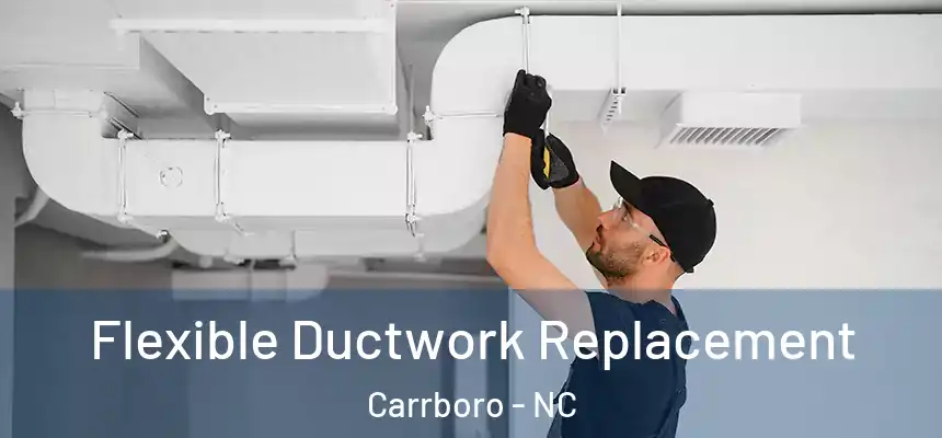  Flexible Ductwork Replacement Carrboro - NC