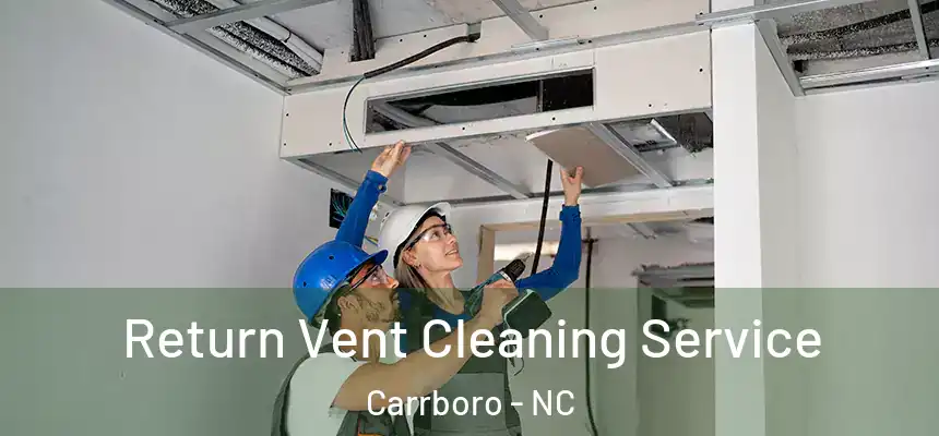 Return Vent Cleaning Service Carrboro - NC