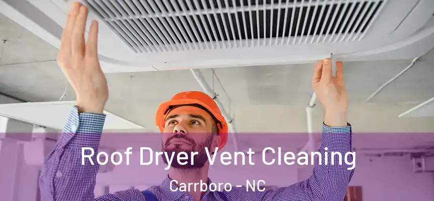 Roof Dryer Vent Cleaning Carrboro - NC
