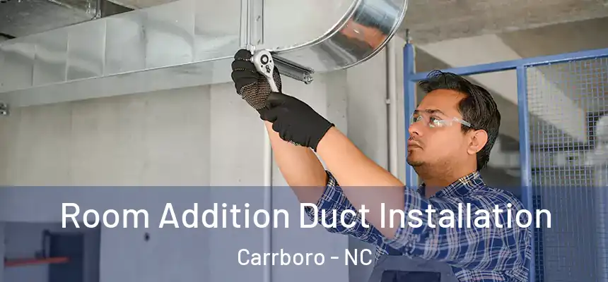  Room Addition Duct Installation Carrboro - NC